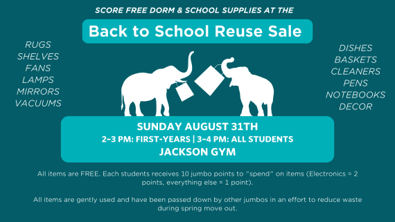 Back to School Reuse Sale flyer with teal background featuring white silhouettes of two elephants holding papers in their trunks. Text announces "SCORE FREE DORM & SCHOOL SUPPLIES AT THE Back to School Reuse Sale" with items listed on left (rugs, shelves, fans, lamps, mirrors, vacuums) and right (dishes, baskets, cleaners, pens, notebooks, decor). Event details: Sunday August 31st, 2-3 PM for first-years, 3-4 PM for all students, at Jackson Gym. All items are free with a 10 jumbo point system (electronics cost 2 points, everything else 1 point). Items are gently used donations from other students to reduce spring move-out waste.